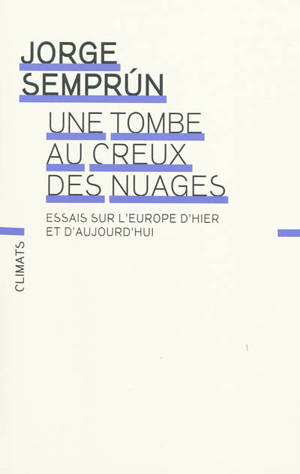 Une tombe au creux des nuages : essais sur l'Europe d'hier et d'aujourd'hui - Jorge Semprun