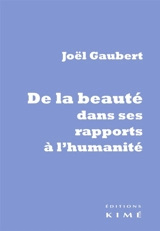 De la beauté dans ses rapports à l'humanité - Joël Gaubert