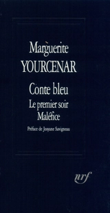 Conte bleu. Le Premier soir. Maléfice - Marguerite Yourcenar