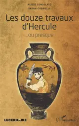 Les douze travaux d'Hercule : ou presque - Alexis Consolato