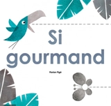 Si gourmand - Florian Pigé