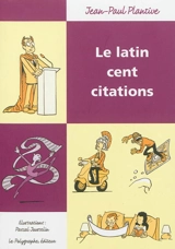 Le latin cent citations - Jean-Paul Plantive
