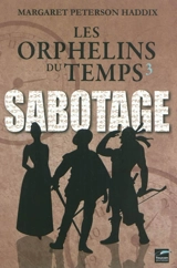 Les orphelins du temps. Vol. 3. Sabotage - Margaret Peterson Haddix