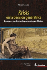 Krisis ou La décision génératrice : épopée, médecine hippocratique, Platon - Vivien Longhi