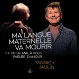 Ma langue maternelle va mourir : et j'ai du mal à vous parler d'amour - Yannick Jaulin