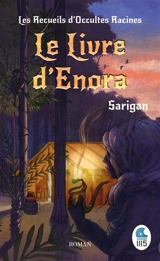 Les recueils d'occultes racines. Vol. 2. Le livre d'Enora - Sarigan