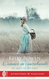 Les nuits de Douvres. Vol. 3. L'amour en contrebande - Kelly Bowen