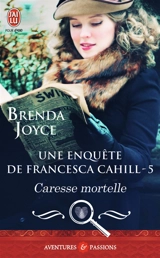 Une enquête de Francesca Cahill. Vol. 5. Caresse mortelle - Brenda Joyce