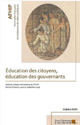 Education des citoyens, éducation des gouvernants : actes du 27e colloque international de l'AFHIP, Aix-en-Provence, 19 et 20 septembre 2019 - Association française des historiens des idées politiques. Colloque (27 ; 2019 ; Aix-en-Provence, Bouches-du-Rhône)