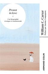 Proust in love : une biographie érotique et sentimentale - William C. Carter