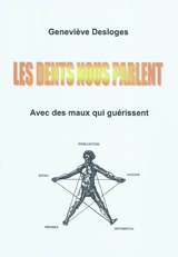 Les dents nous parlent : avec des maux qui guérissent - Geneviève Choussy-Desloges
