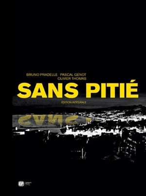 Sans pitié : édition intégrale - Bruno Pradelle