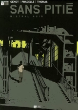 Sans pitié. Vol. 1. Mistral noir - Pascal Génot