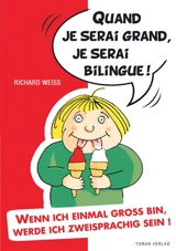 Quand je serai grand, je serai bilingue !. Wenn ich einmal gross bin, werde ich zweisprachig sein ! - Richard Weiss