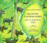 Dix petits cochons noirs. Dis ti kochon nwè : bilingue français-créole, traduction créole en graphie Gerec - Henri Cadoré