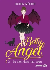 Betty angel. Vol. 2. La mort dans ma peau - Louisa Méonis