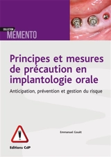 Principes et mesures de précaution en implantologie orale : anticipation, prévention et gestion du risque - Emmanuel Gouët