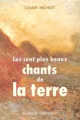 Les Cent plus beaux chants de la terre : anthologie - Claude Michelet
