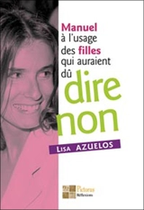 Manuel à l'usage des filles qui auraient dû dire non - Lisa Azuelos