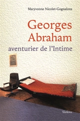 Georges Abraham : aventurier de l'intime - Maryvonne Gognalons-Nicolet