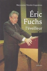 Eric Fuchs : l'éveilleur - Maryvonne Gognalons-Nicolet