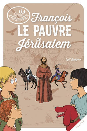 Les disciples invisibles. Vol. 8. François, le pauvre de Jérusalem - Cyril Lepeigneux