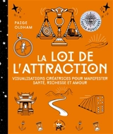La loi de l'attraction : visualisations créatrices pour manifester santé, richesse et amour - Paige Oldham