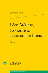 Léon Walras, économiste et socialiste libéral : essais - Jean-Pierre Potier