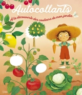 A la découverte des couleurs de mon jardin : les fruits et les légumes - Marie Desbons