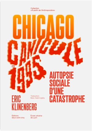 Canicule, Chicago, été 1995 : autopsie sociale d'une catastrophe - Eric Klinenberg