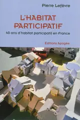 L'habitat participatif : 40 ans d'habitat participatif en France - Pierre Lefèvre