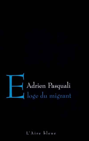 Eloge du migrant - Adrien Pasquali