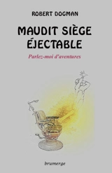 Maudit siège éjectable : parlez-moi d'aventures - Robert Dogman