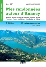 Mes randonnées autour d'Annecy : lacs et montagnes, Haute-Savoie : 53 itinéraires reconnus avec cartes - Yves Ray