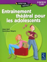 Entraînement théâtral pour les adolescents : expression corporelle et développement de la personnalité, à partir de 15 ans - Alain Héril