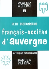 Petit dictionnaire français-occitan d'Auvergne : selon les parlers d'Auvergne méridionale : pays de Massiac et Cézallier - Christian Omelhier