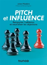 Pitch et influence : remporter l'adhésion et neutraliser les objections - Julien Pélabère