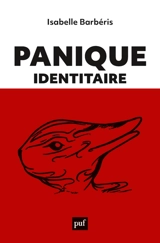Panique identitaire : nouvelles esthétiques de la foire aux identités - Isabelle Barbéris