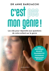 C'est pas mon genre ! : les clés pour répondre aux questions de votre enfant sur le genre - Anne Bargiacchi