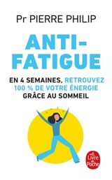 Antifatigue : en 4 semaines, retrouvez 100 % de votre énergie grâce au sommeil - Pierre Philip
