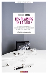 Les plaisirs de la table : sous une forme nouvelle, l'auteur dévoile maints délicieux secrets et recettes de bonne cuisine, transcrit les précieux avis de gourmets fameux et de fins gastronomes, conseillers aimables et sûrs en l'art du bien-manger - Edouard Nignon