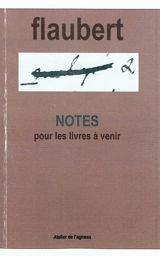Notes pour les livres à venir. Cahier des vingt ans - Gustave Flaubert