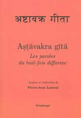 Astâvakra gîtâ : les paroles du Huit-fois difforme