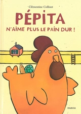 Pépita n'aime plus le pain dur ! - Clémentine Collinet