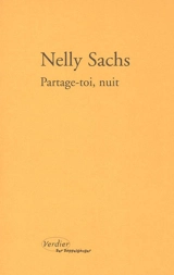 Partage-toi, nuit. Toute poussière abolie. La mort célèbre encore la vie - Nelly Sachs