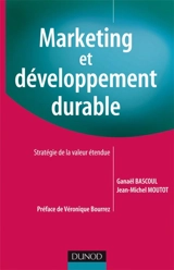 Marketing et développement durable : stratégie de la valeur étendue - Ganaël Bascoul