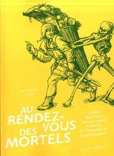 Au rendez-vous des mortels : le déni de la mort dans la culture moderne, de Descartes au transhumanisme - Jacques Luzi