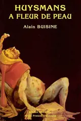 Huysmans à fleur de peau - Alain Buisine