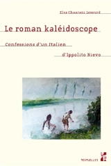 Le roman kaléidoscope : Confessions d'un Italien d'Ippolito Nievo - Elsa Chaarani Lesourd