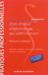 Droit, éthique et déontologie des soins infirmiers : manuel juridique - Naïma Haoulia